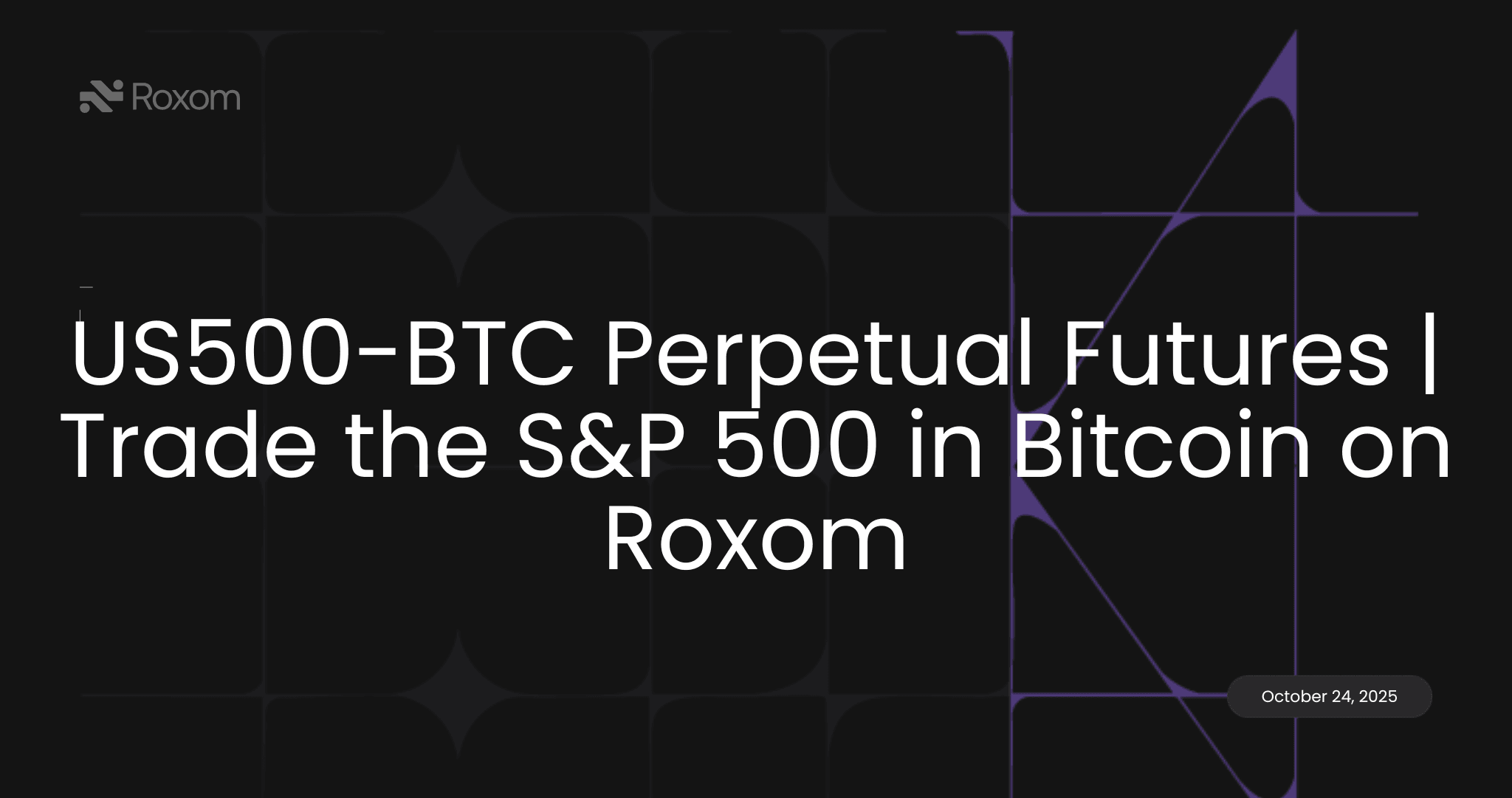 US500-BTC Perpetual Futures | Trade the S&P 500 in Bitcoin on Roxom